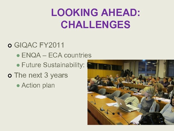 LOOKING AHEAD: CHALLENGES ¢ GIQAC FY 2011 ENQA – ECA countries l Future Sustainability: