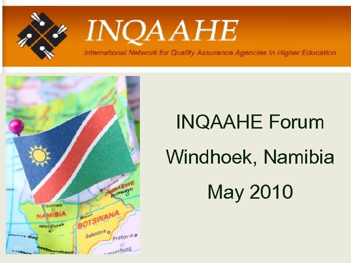 INQAAHE Forum Windhoek, Namibia May 2010 