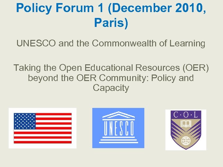 Policy Forum 1 (December 2010, Paris) UNESCO and the Commonwealth of Learning Taking the