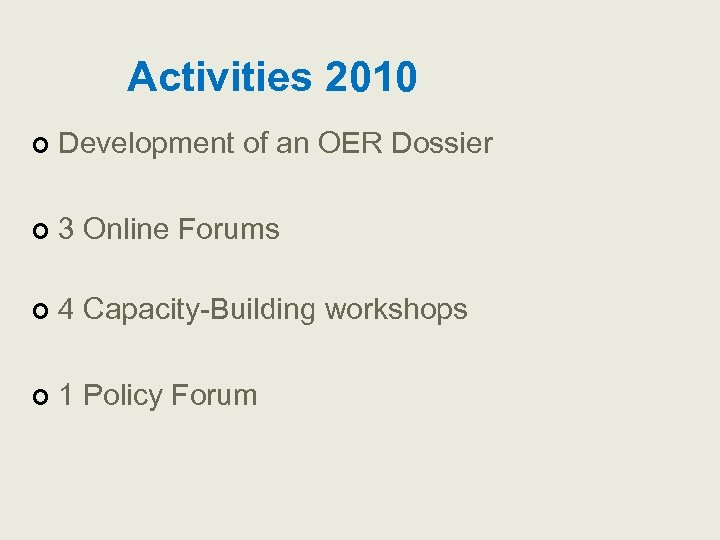 Activities 2010 ¢ Development of an OER Dossier ¢ 3 Online Forums ¢ 4