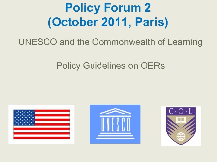 Policy Forum 2 (October 2011, Paris) UNESCO and the Commonwealth of Learning Policy Guidelines