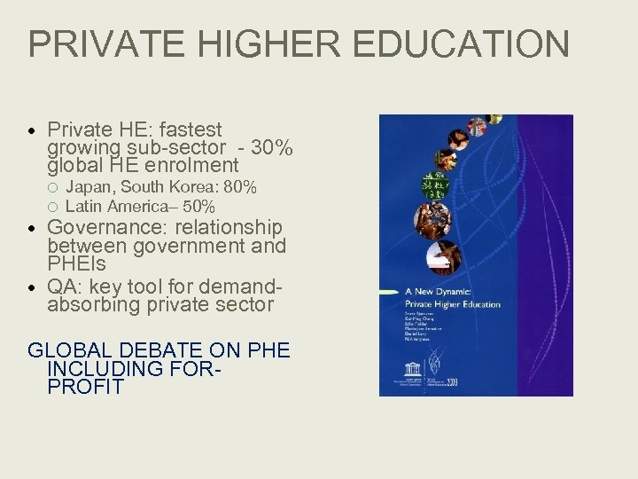 PRIVATE HIGHER EDUCATION Private HE: fastest growing sub-sector - 30% global HE enrolment Japan,