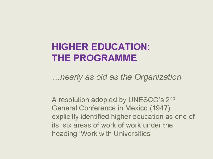 HIGHER EDUCATION: THE PROGRAMME …nearly as old as the Organization A resolution adopted by