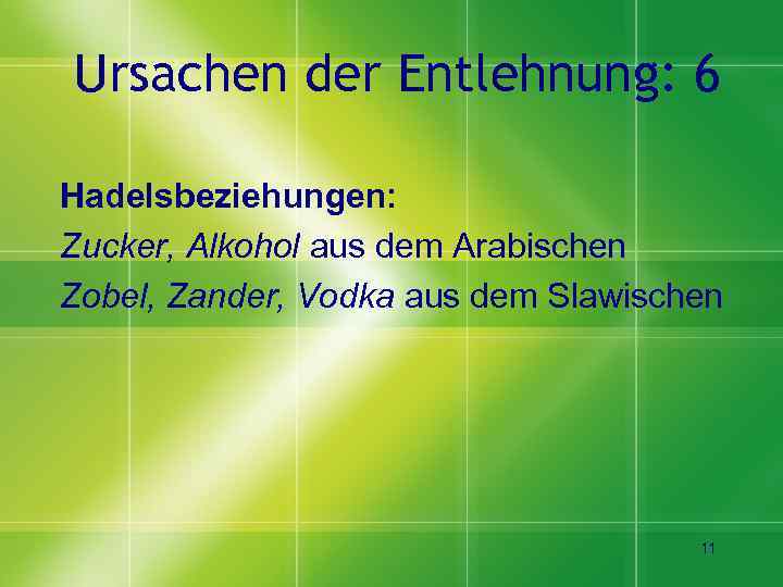 Ursachen der Entlehnung: 6 Hadelsbeziehungen: Zucker, Alkohol aus dem Arabischen Zobel, Zander, Vodka aus