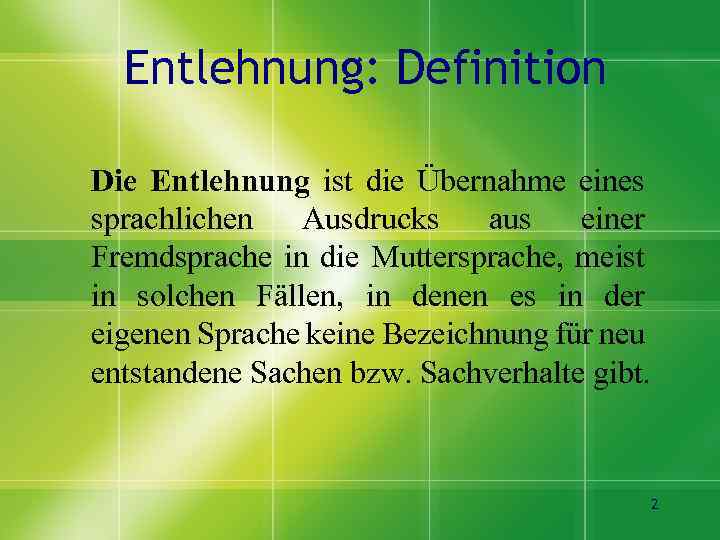 Entlehnung: Definition Die Entlehnung ist die Übernahme eines sprachlichen Ausdrucks aus einer Fremdsprache in