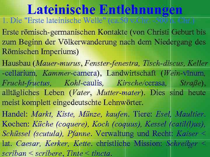 Lateinische Entlehnungen 1. Die "Erste lateinische Welle" (ca. 50 v. Chr. -500 n. Chr.