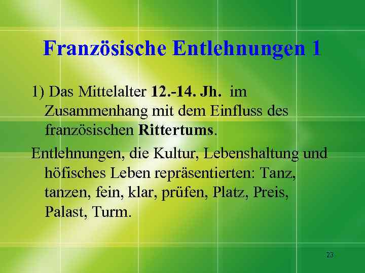 Französische Entlehnungen 1 1) Das Mittelalter 12. -14. Jh. im Zusammenhang mit dem Einfluss