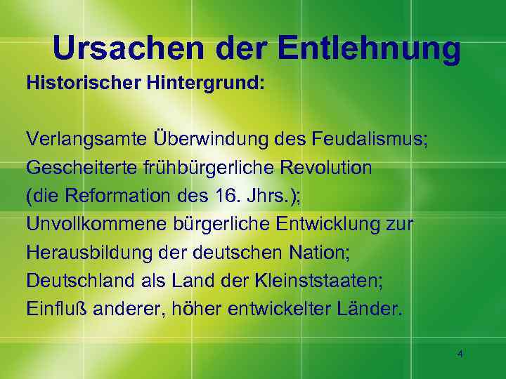 Ursachen der Entlehnung Historischer Hintergrund: Verlangsamte Überwindung des Feudalismus; Gescheiterte frühbürgerliche Revolution (die Reformation