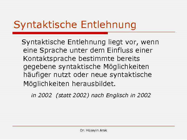 Syntaktische Entlehnung liegt vor, wenn eine Sprache unter dem Einfluss einer Kontaktsprache bestimmte bereits
