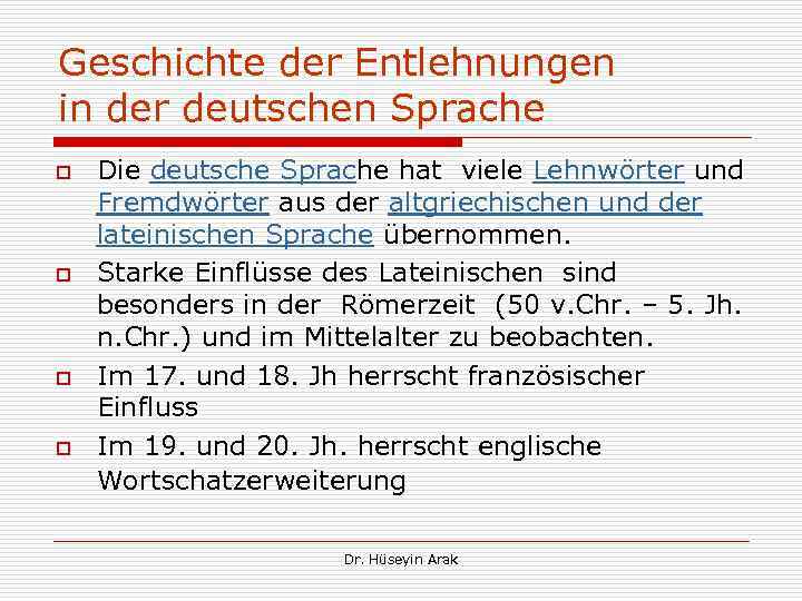 Geschichte der Entlehnungen in der deutschen Sprache o o Die deutsche Sprache hat viele