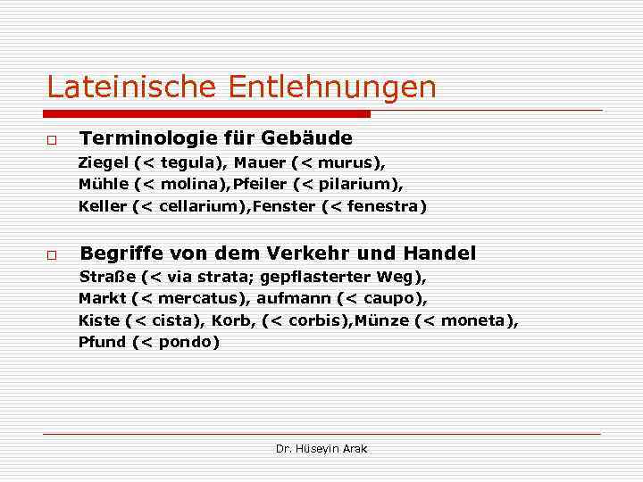 Lateinische Entlehnungen o Terminologie für Gebäude Ziegel (< tegula), Mauer (< murus), Mühle (<