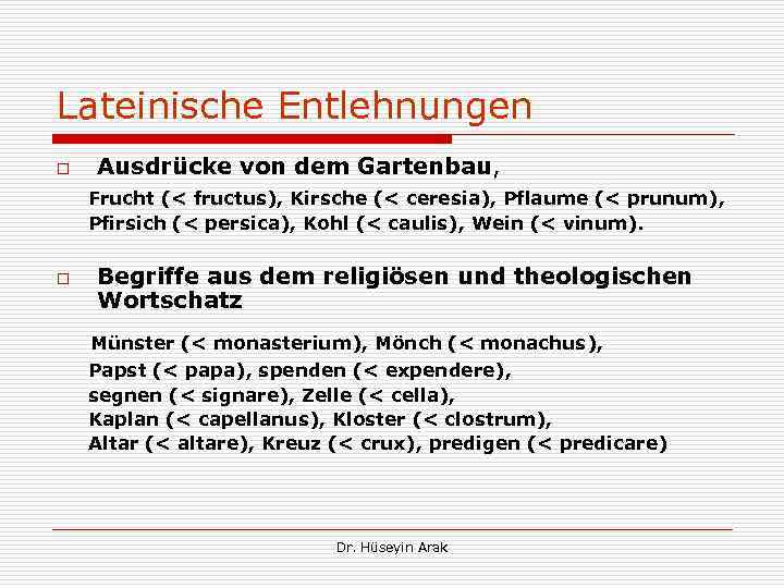 Lateinische Entlehnungen o Ausdrücke von dem Gartenbau, Frucht (< fructus), Kirsche (< ceresia), Pflaume