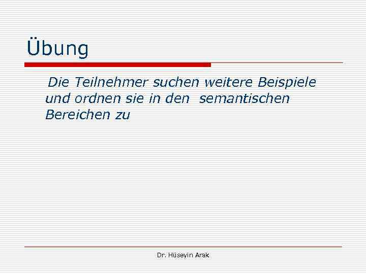 Übung Die Teilnehmer suchen weitere Beispiele und ordnen sie in den semantischen Bereichen zu