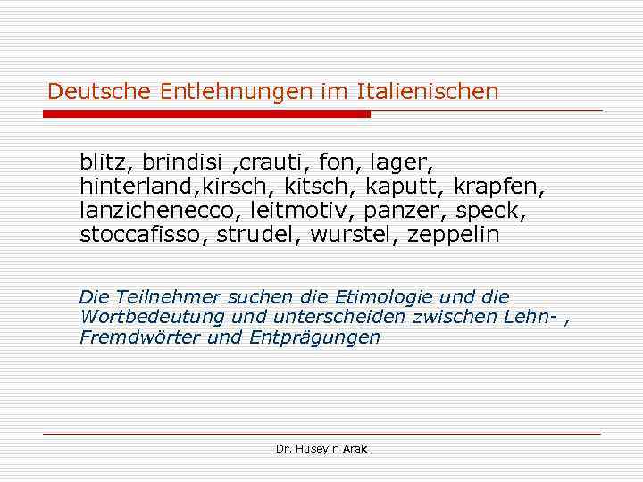 Deutsche Entlehnungen im Italienischen blitz, brindisi , crauti, fon, lager, hinterland, kirsch, kitsch, kaputt,