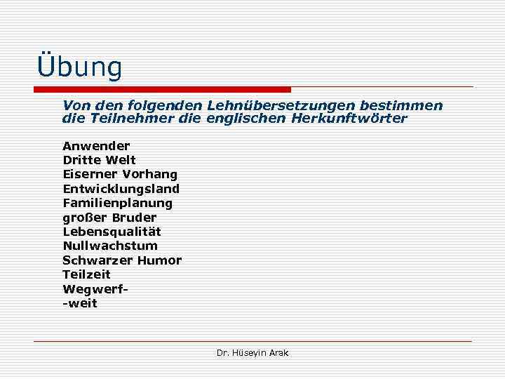 Übung Von den folgenden Lehnübersetzungen bestimmen die Teilnehmer die englischen Herkunftwörter Anwender Dritte Welt