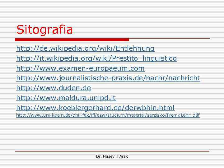 Sitografia http: //de. wikipedia. org/wiki/Entlehnung http: //it. wikipedia. org/wiki/Prestito_linguistico http: //www. examen europaeum. com