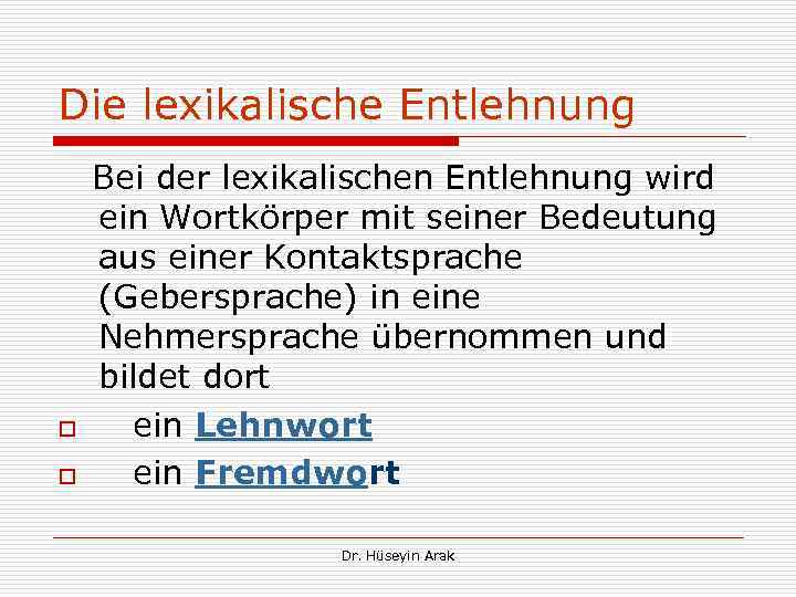Die lexikalische Entlehnung Bei der lexikalischen Entlehnung wird ein Wortkörper mit seiner Bedeutung aus