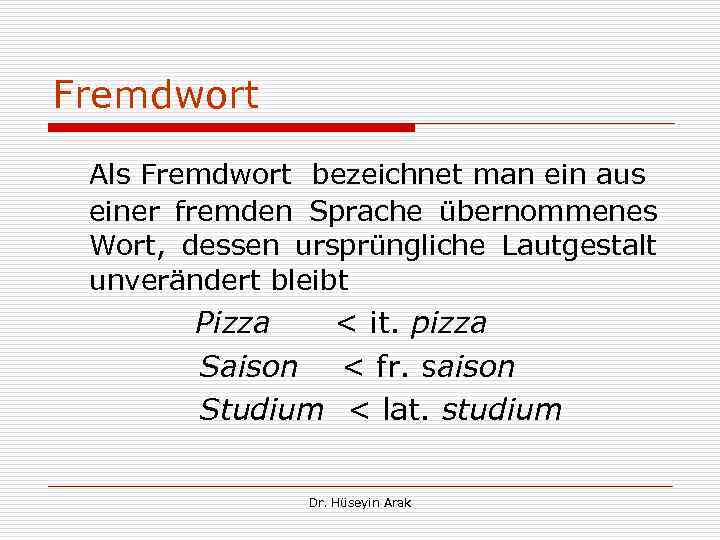 Fremdwort Als Fremdwort bezeichnet man ein aus einer fremden Sprache übernommenes Wort, dessen ursprüngliche