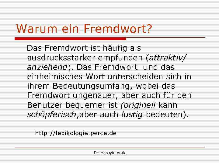 Warum ein Fremdwort? Das Fremdwort ist häufig als ausdrucksstärker empfunden (attraktiv/ anziehend). Das Fremdwort