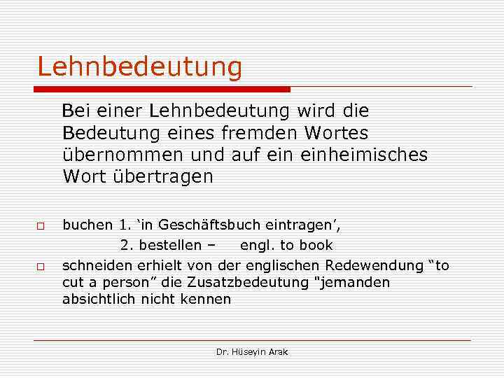 Lehnbedeutung Bei einer Lehnbedeutung wird die Bedeutung eines fremden Wortes übernommen und auf einheimisches