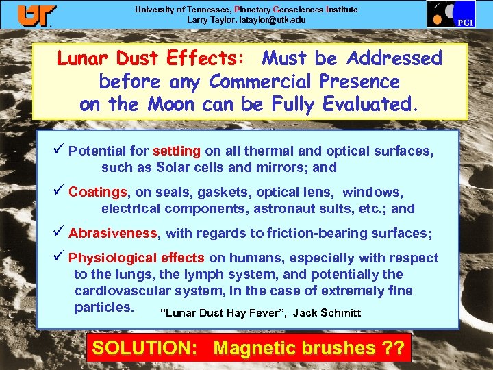 University of Tennessee, Planetary Geosciences Institute Larry Taylor, lataylor@utk. edu Lunar Dust Effects: Must