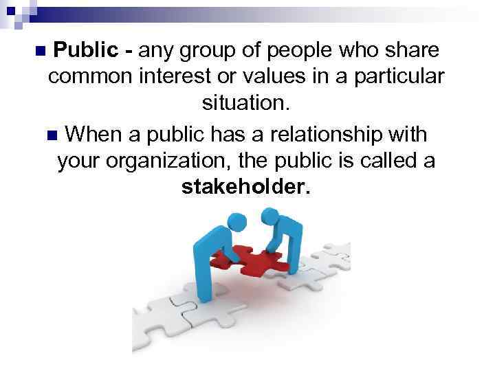 Public - any group of people who share common interest or values in a