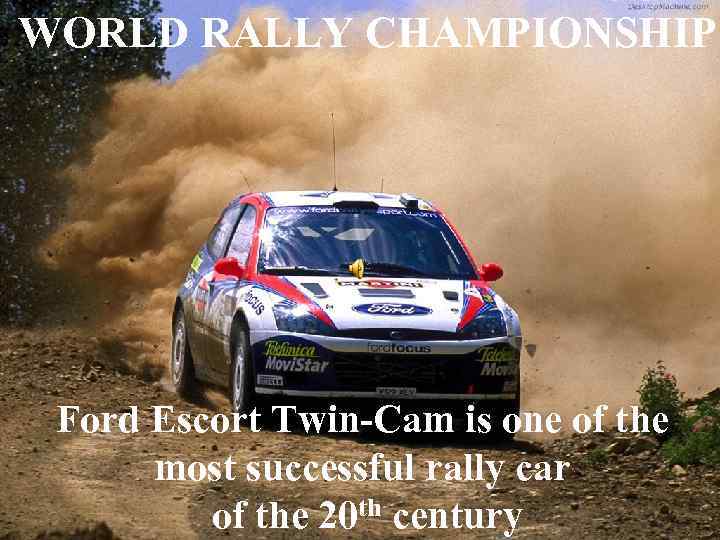 WORLD RALLY CHAMPIONSHIP Ford Escort Twin-Cam is one of the most successful rally car