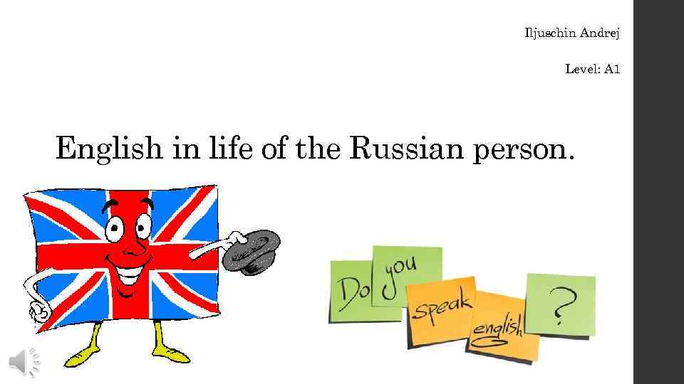 Iljuschin Andrej Level: A 1 English in life of the Russian person. 