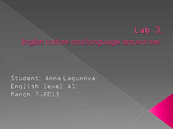 Lab 3. English culture and language around me Student: Anna Lagunova; English level A