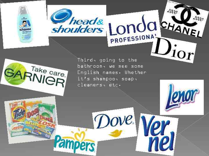 Third, going to the bathroom, we see some English names. Whether it's shampoo, soap,