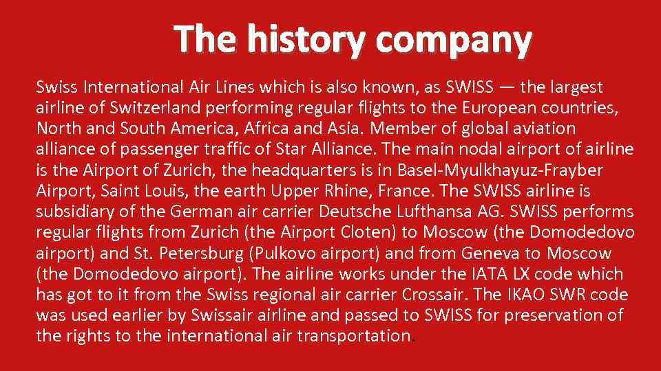 The history company Swiss International Air Lines which is also known, as SWISS —