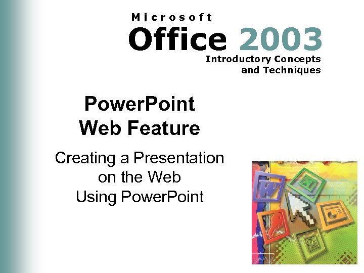 Microsoft Office 2003 Introductory Concepts and Techniques Power. Point Web Feature Creating a Presentation