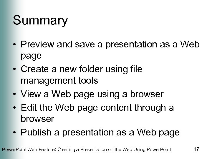 Summary • Preview and save a presentation as a Web page • Create a