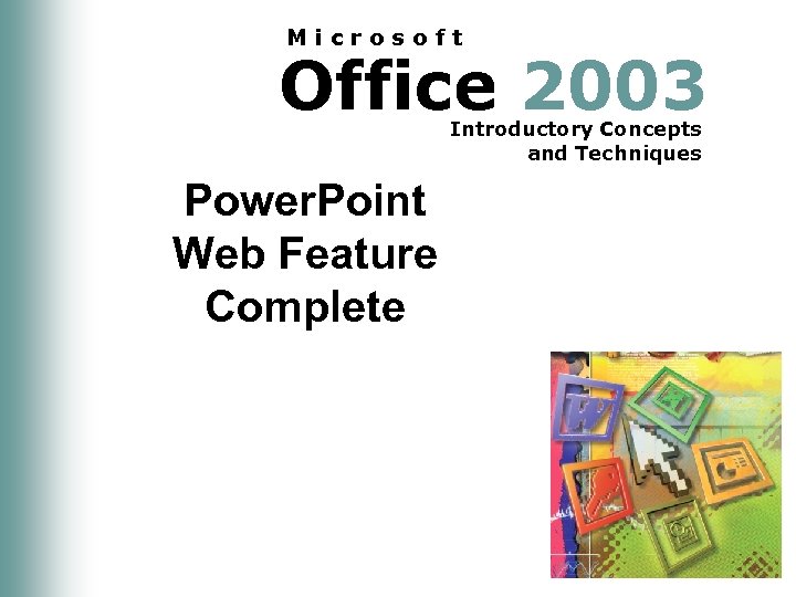 Microsoft Office 2003 Introductory Concepts and Techniques Power. Point Web Feature Complete 