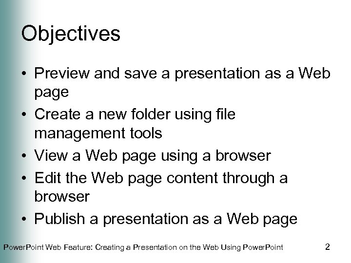 Objectives • Preview and save a presentation as a Web page • Create a