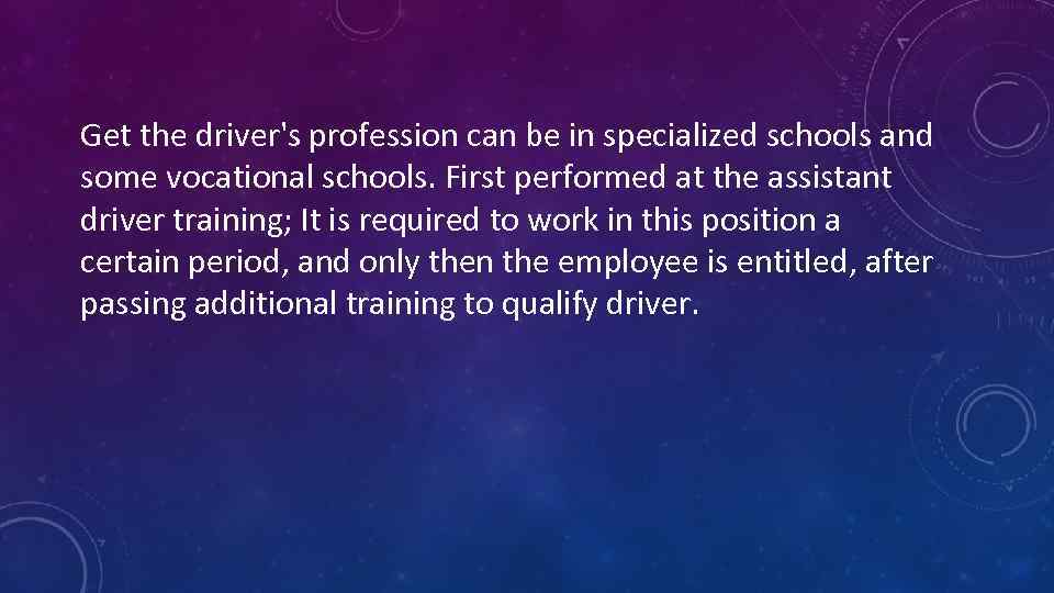 Get the driver's profession can be in specialized schools and some vocational schools. First