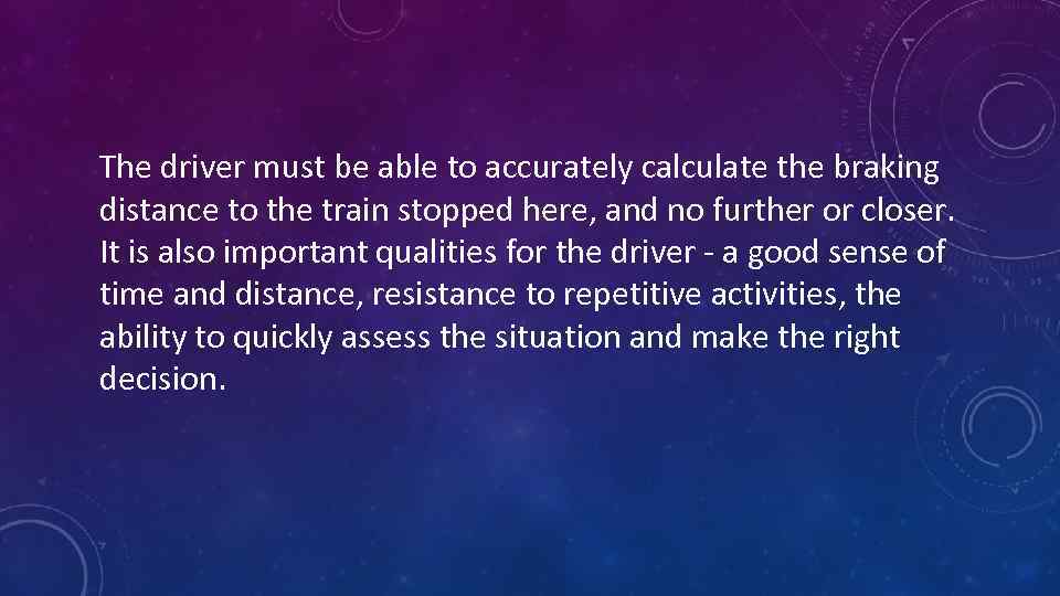 The driver must be able to accurately calculate the braking distance to the train