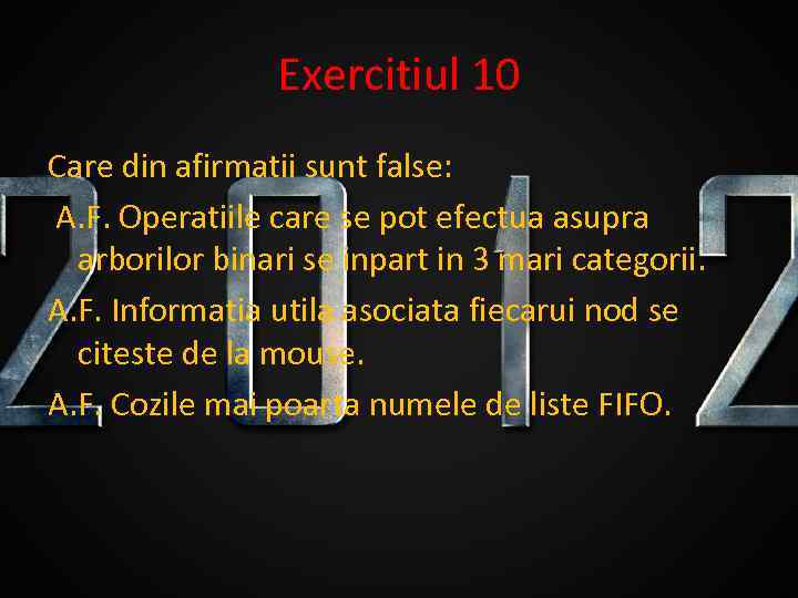 Exercitiul 10 Care din afirmatii sunt false: A. F. Operatiile care se pot efectua