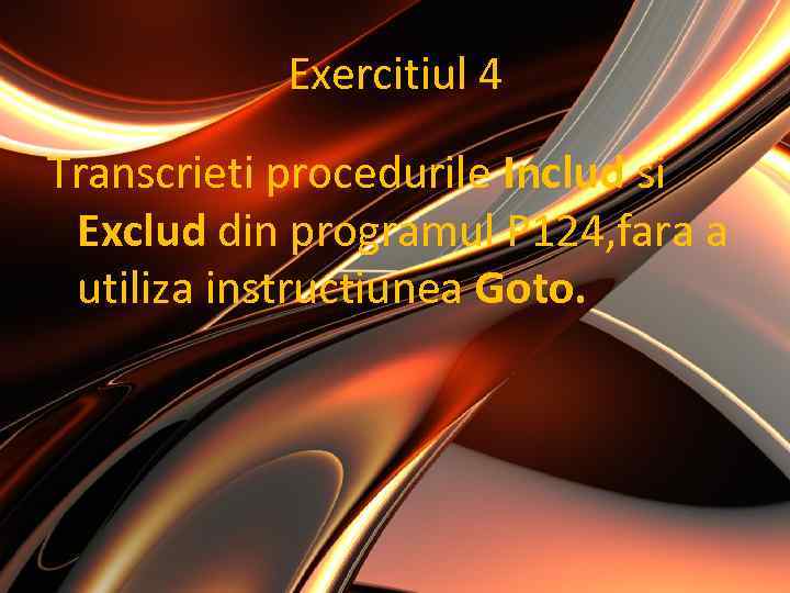 Exercitiul 4 Transcrieti procedurile Includ si Exclud din programul P 124, fara a utiliza