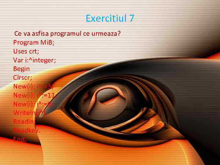 Exercitiul 7 Ce va asfisa programul ce urmeaza? Program Mi. B; Uses crt; Var