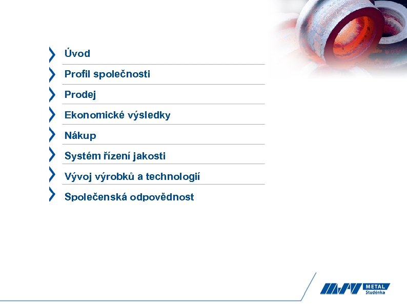 Úvod Profil společnosti Prodej Ekonomické výsledky Nákup Systém řízení jakosti Vývoj výrobků a technologií