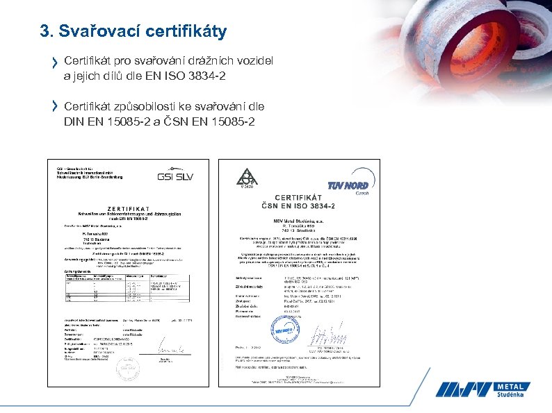 3. Svařovací certifikáty Certifikát pro svařování drážních vozidel a jejich dílů dle EN ISO