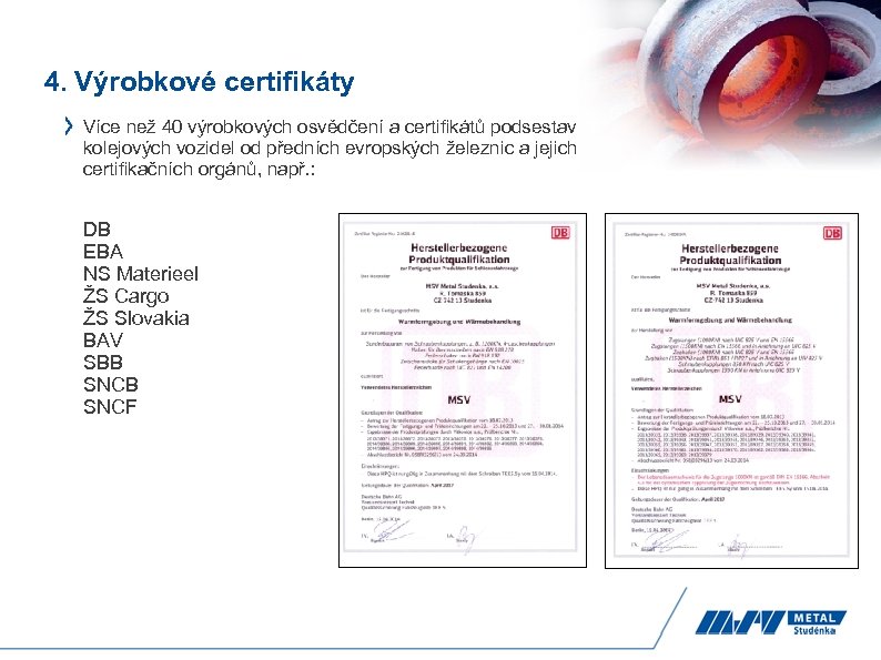 4. Výrobkové certifikáty Více než 40 výrobkových osvědčení a certifikátů podsestav kolejových vozidel od