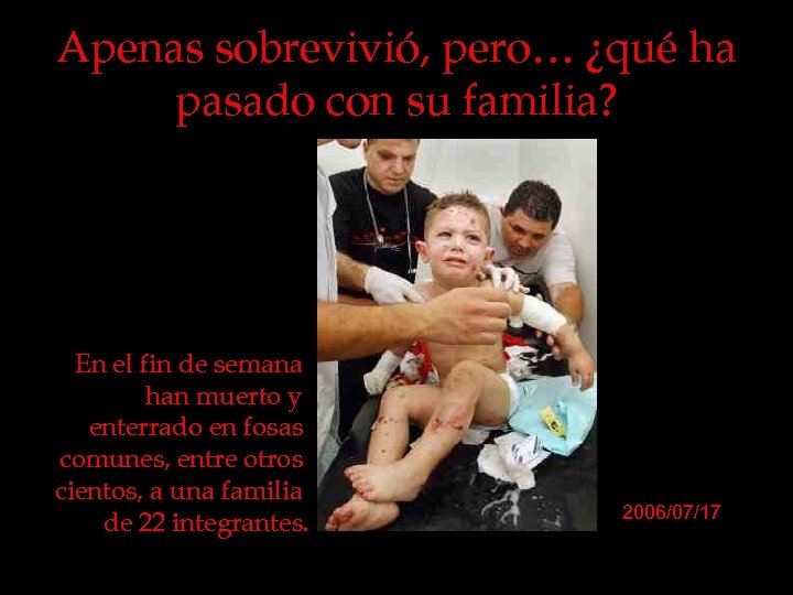 Apenas sobrevivió, pero… ¿qué ha pasado con su familia? En el fin de semana