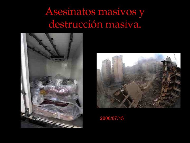 Asesinatos masivos y destrucción masiva. 2006/07/15 