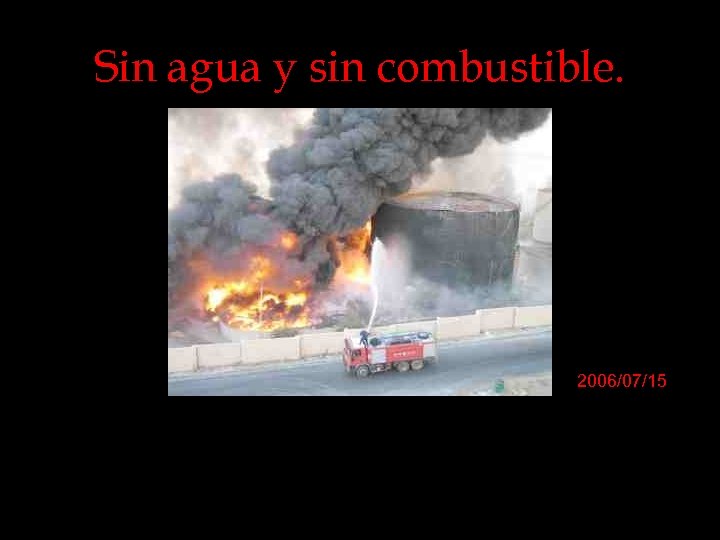 Sin agua y sin combustible. 2006/07/15 