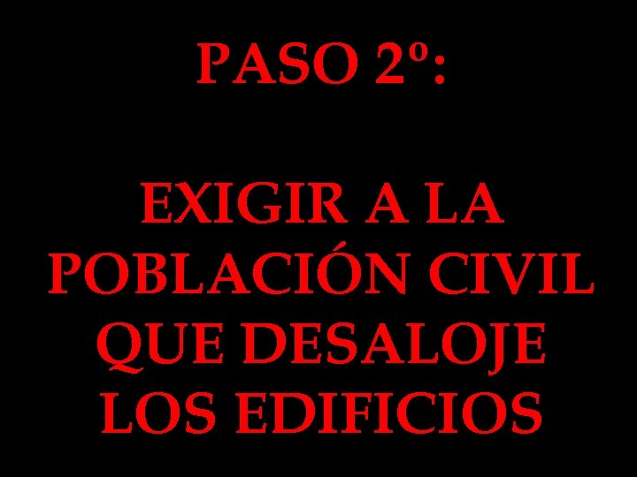PASO 2º: EXIGIR A LA POBLACIÓN CIVIL QUE DESALOJE LOS EDIFICIOS 
