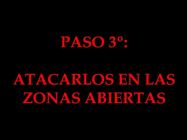 PASO 3º: ATACARLOS EN LAS ZONAS ABIERTAS 