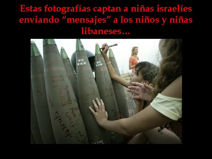 Estas fotografías captan a niñas israelíes enviando “mensajes” a los niños y niñas libaneses…