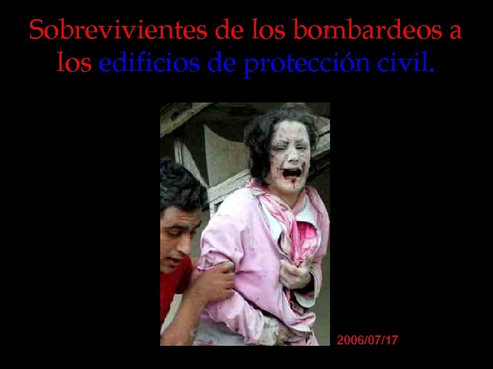 Sobrevivientes de los bombardeos a los edificios de protección civil. 2006/07/17 